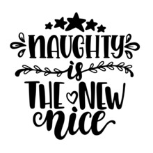 Naughty Is The New Nice Inspirational Quotes, Motivational Positive Quotes, Silhouette Arts Lettering Design