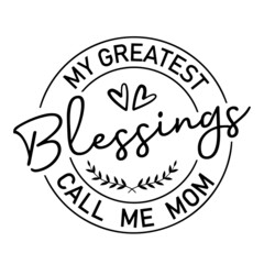Wall Mural - my greatest blessings call me mom inspirational quotes, motivational positive quotes, silhouette arts lettering design