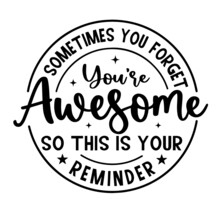 Sometimes You Forget You're Awesome So This Is Your Reminder Inspirational Quotes, Motivational Positive Quotes, Silhouette Arts Lettering Design