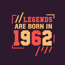 Legends Are Born In 1962. Birthday Of Legend 1962