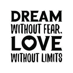 Wall Mural - Dream without fear. Love without limits. Vector Quote
