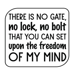 Sticker - There is no gate, no lock, no bolt that you can set upon the freedom of my mind.  Vector Quote
