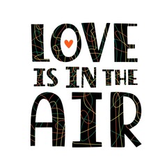 Wall Mural - Vector illustration with lettering phrase - love is in the air. Trendy typography poster with doodle lines, apparel print design