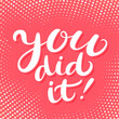 © Alex Gorka - You did It. Congratulations greeting card. Vector handwritten lettering.