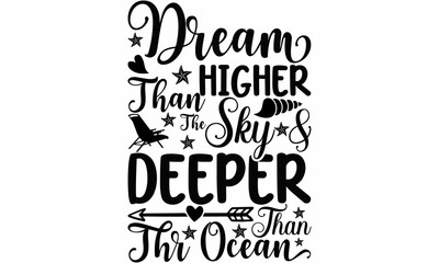 Dream higher than the sky and deeper than the ocean -  Great lettering print for bags, t shirts, cards, posters