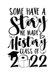 Some have a story we made history class of 2022 - greeting with toilet paper and Graduation Cap, in covid-19 pandemic self isolated period. 