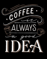 poster with handwrighted phrase coffee is always a good idea on chalkboard background