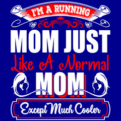 I’m a running mom just like a normal mom except much cooler