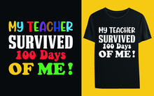 My Teacher Survived 100 Days Of Me ! T-shirt Design Template