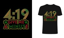 4:19 Give Me A Minute T-shirt And Apparel Trendy Design With Simple Typography, Good For T-shirt Graphics, Posters, Print, And Other Print With Marijuana For A 