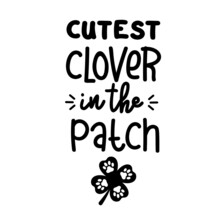 Cutest Clover In The Patch Is A Dog Bandana Quote For St Patricks Day. St Paddys Day Dog Shirt Saying With Four Leaf Clover And Paw Prints. Pet Quote. Vector Text Isolated.