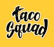 Taco Squad hand lettering text. Good for t-shirt design. Hand drawn. Vector illustration.