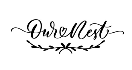 Wall Mural - Our nest. Lettering inscription. Perfect design for greeting card, poster, T shirt, banner print invitation