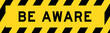 Yellow and black color with line striped label banner with word be aware