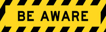 Yellow And Black Color With Line Striped Label Banner With Word Be Aware