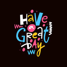 Have A Great Day. Modern Typography Colorful Phrase. Positive Text.