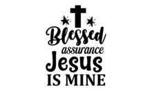 Blessed Assurance Jesus Is Mine -  Word Typography. Religious Hand-drawn Calligraphy Design Element For T-shirt Prints Posters Decoration. Vector Vintage Illustration. Monochrome Religious Vintage Lab