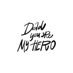 Wall Mural - My Dad you are my SUPER HERO. Bundle of festive wishes and slogans written with elegant cursive fonts. Monochrome decorative vector illustration