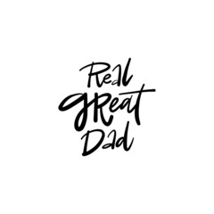 Wall Mural - Real great DAD. Hand drawn phrase, Vector calligraphy. Black ink on white isolated background