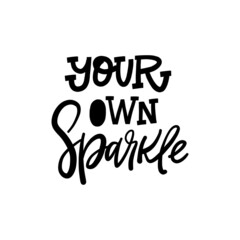 Wall Mural - YOUR OWN SPARKLE. Hand drawn phrases, vector calligraphy. Black ink on white isolated background
