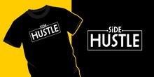 Side Hustle Text Design Vector T-shirts, Hats, Sweaters, Shirts Etc