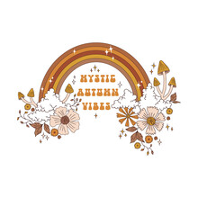 Groovy Rainbow With Clouds Mushrooms Flowers Stars Vector Illustration Isolated On White. Mystic Autumn Vibes Phrase. Boho Halloween Celestial Floral Arc In The Night Sky Print.