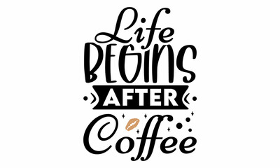 Life begins after  coffee SVG Cut File