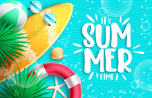 Summer Time Vector Design. It's Summer Time Typography Text In Sea Water Background With Elements Of Surfboard, Lifebuoy And Leaves For Relax Tropical Season. Vector Illustration.
