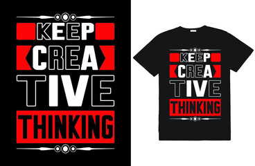 
keep creative thinking. Motivational t-shirt With Positive & Inspirational Quotes. modern typography vintage t-shirt design for man, woman and children.
