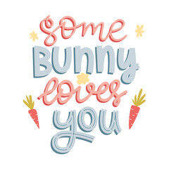 Wall Mural - Some bunny loves you. Hand lettering with doodle carrots and flowers. Handwritten phrase for gretteng cards, kids clothes. Cute colorful vector illustration isolated on white background