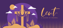 Lent, A Season Of Renewal Text And Gold Cross Crucifix Has A Bandage In Circle With Palm Leaves And Sun On Purple Background Vector Design
