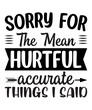 Sorry for the mean hurtful accurate things i said t shirt design, t shirt design template, mug, wallart,