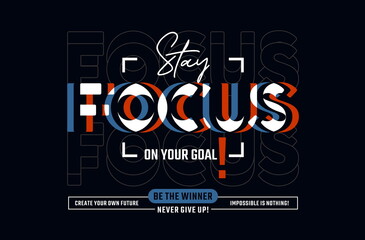 Focus on your goal, modern and stylish motivational quotes typography slogan. Vector illustration for print tee shirt, typography, poster and other uses.	