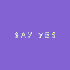 Words SAY YES made from flowers on bold purple background. Minimal optimistic concept.