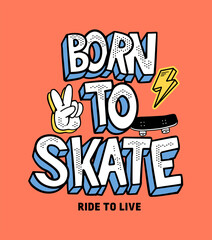 Wall Mural - Skateboard vector illustrations with cool slogans for t-shirt print and other uses. Born to skate.