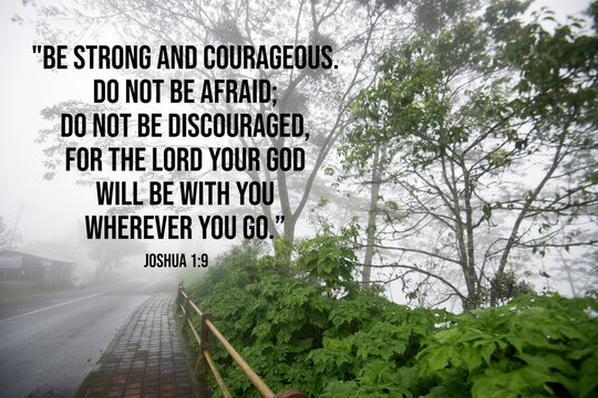 Wall Mural -  - Bible verse inspirational quote - Be strong and courageous. Do not be afraid, do not be discouraged, for the Lord your God will be with you wherever you go. Joshua 1:9 With road in the misty forest.