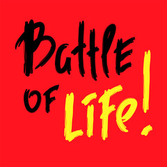 Wall Mural - Battle of life - inspire motivational quote. Youth slang. Hand drawn lettering. Print for inspirational poster, t-shirt, bag, cups, card, flyer, sticker, badge. Cute funny vector writing