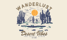 Wanderlust Adventure Print Design For T Shirt. Desert Vibes Retro Artwork For Poster, Sticker, Apparel And Others. 