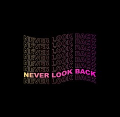 NEVER LOOK BACK, typography graphic design, for t-shirt prints, vector illustration 