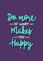 Wall Mural - Vector poster with hand drawn unique lettering design element for wall art, poster, decoration, t-shirt prints. Do more of what makes you happy. Motivational and inspirational quote