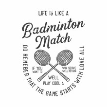 American Vintage Illustration Life Is Like A Badminton Match If You Want To Win Serve Well Return Well Play Cool & Do Remeber That The Game Starts With Love All For T Shirt Design