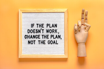 Inspirational quote If the Plan Doesn't Work, Change the Plan not the Goal