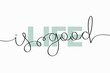 Life is good lettering. Vector illustration of creative typography with continuous one line hand drawn text isolated on white background for your design