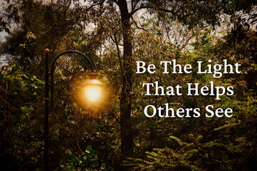 Motivational and Inspirational quote - Be the light that helps others see. with vintage concept background. Conceptual