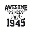 © Stockia - Born in July 1945 Retro Vintage Birthday, Awesome Since July 1945