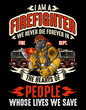 I am a firefighter we never die. Hore of the fire department. Design are suitable for T-Shirt, Mugs, Bags, Poster Cards