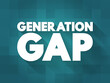 Generation gap - difference of opinions between one generation and another regarding beliefs, politics, or values, text concept background