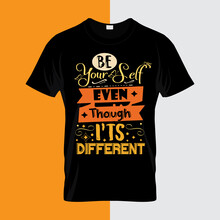 Be Yourself Even Though It's Beautiful  Typography Lettering For T Shirt Ready For Print