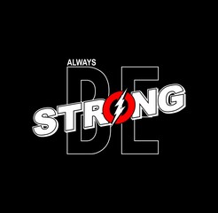 Always Be Strong, stylish typography slogan,quotes t shirt design,postcard,etc. 