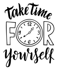 Wall Mural - Take time for yourself. Hand lettering inscription text, motivation and inspiration positive quote, calligraphy vector illustration. For inspirational poster, t-shirt, bag, cups, card, sticker, badge